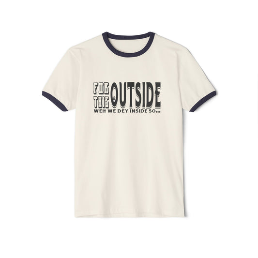 For This Outside... Cotton Ringer T-Shirt